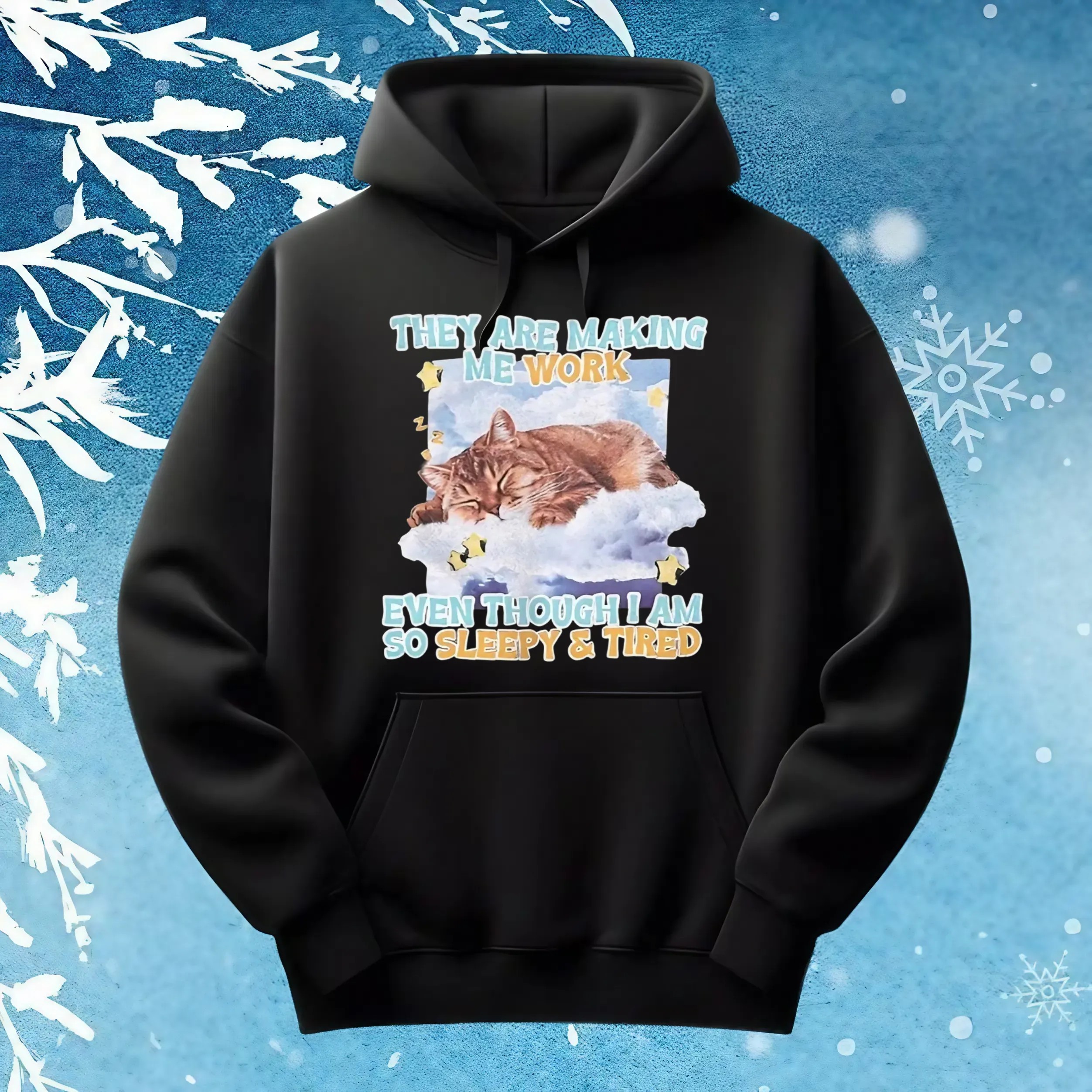 Sleeping cat they are making me work even though I am so sleepy and tired t shirt