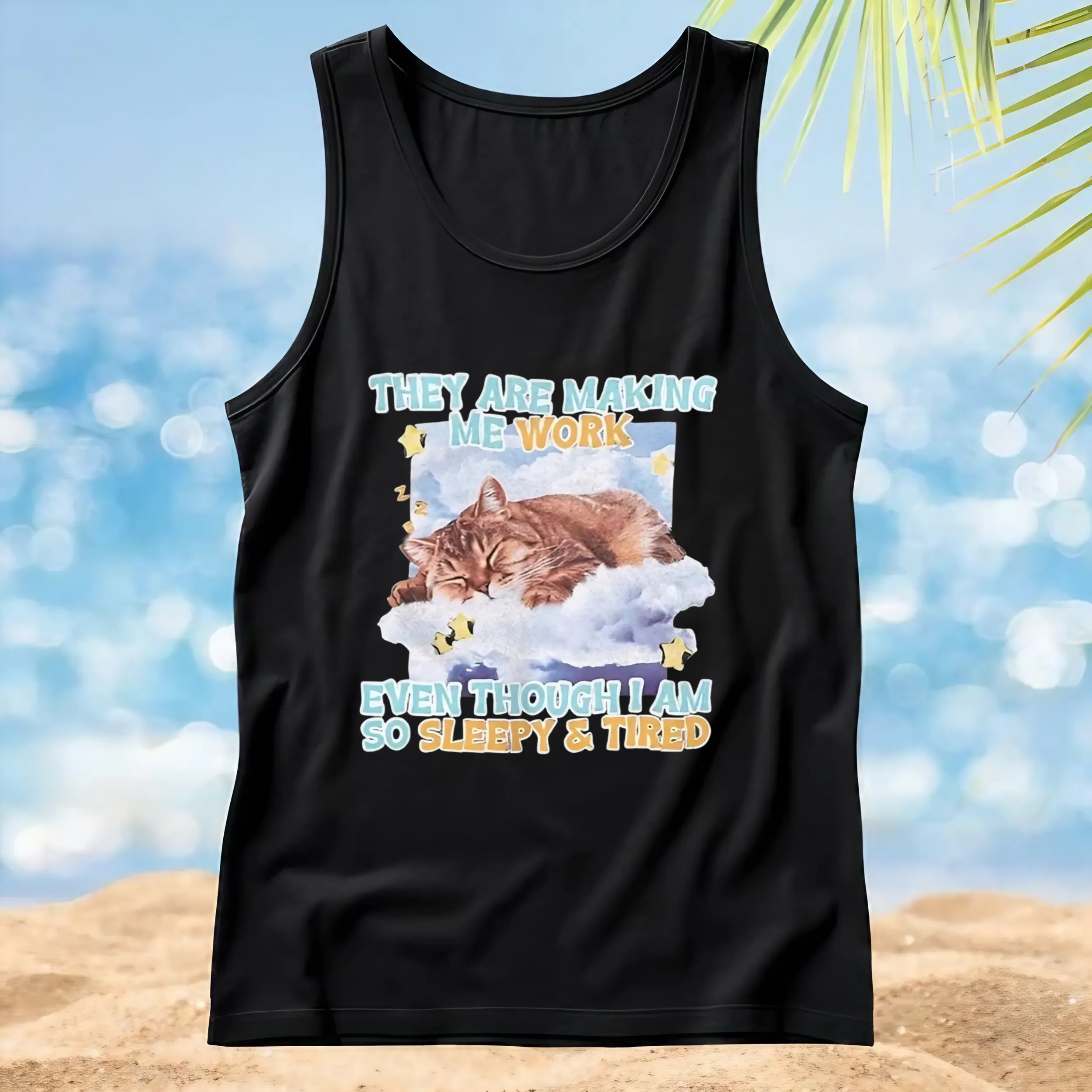 Sleeping cat they are making me work even though I am so sleepy and tired t shirt