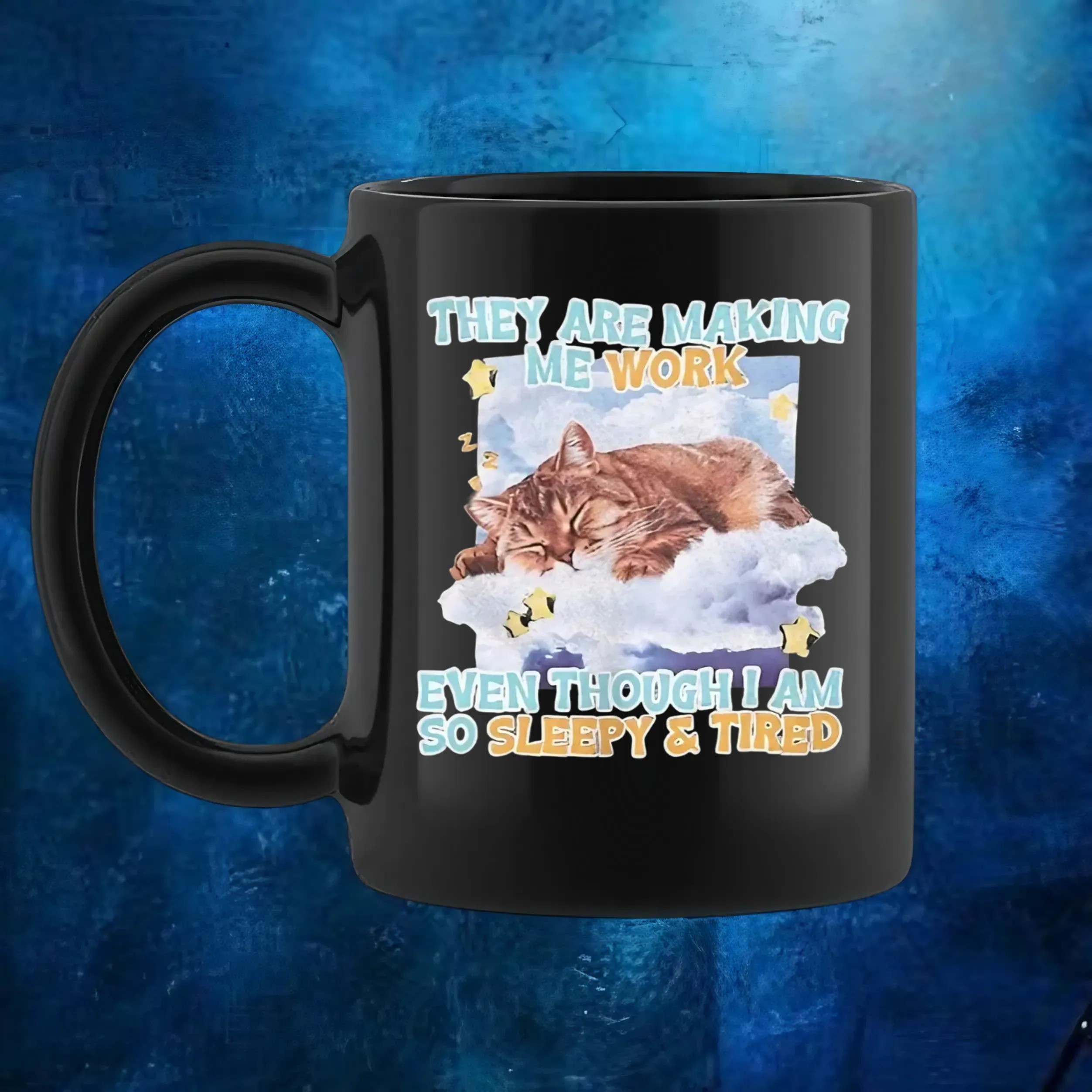 Sleeping cat they are making me work even though I am so sleepy and tired t shirt