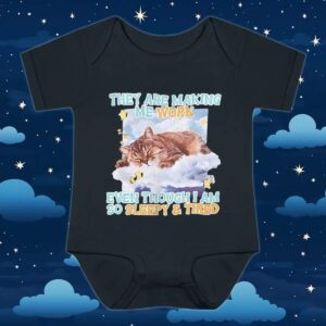 Sleeping cat they are making me work even though I am so sleepy and tired t shirt