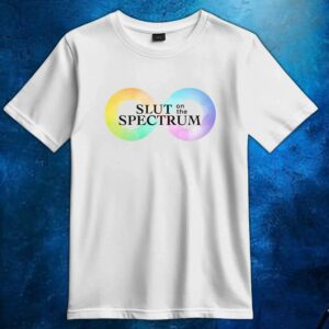 Slut On The Spectrum T Shirt