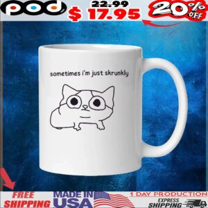 Sometimes I'm Just Skrunkly T Shirt