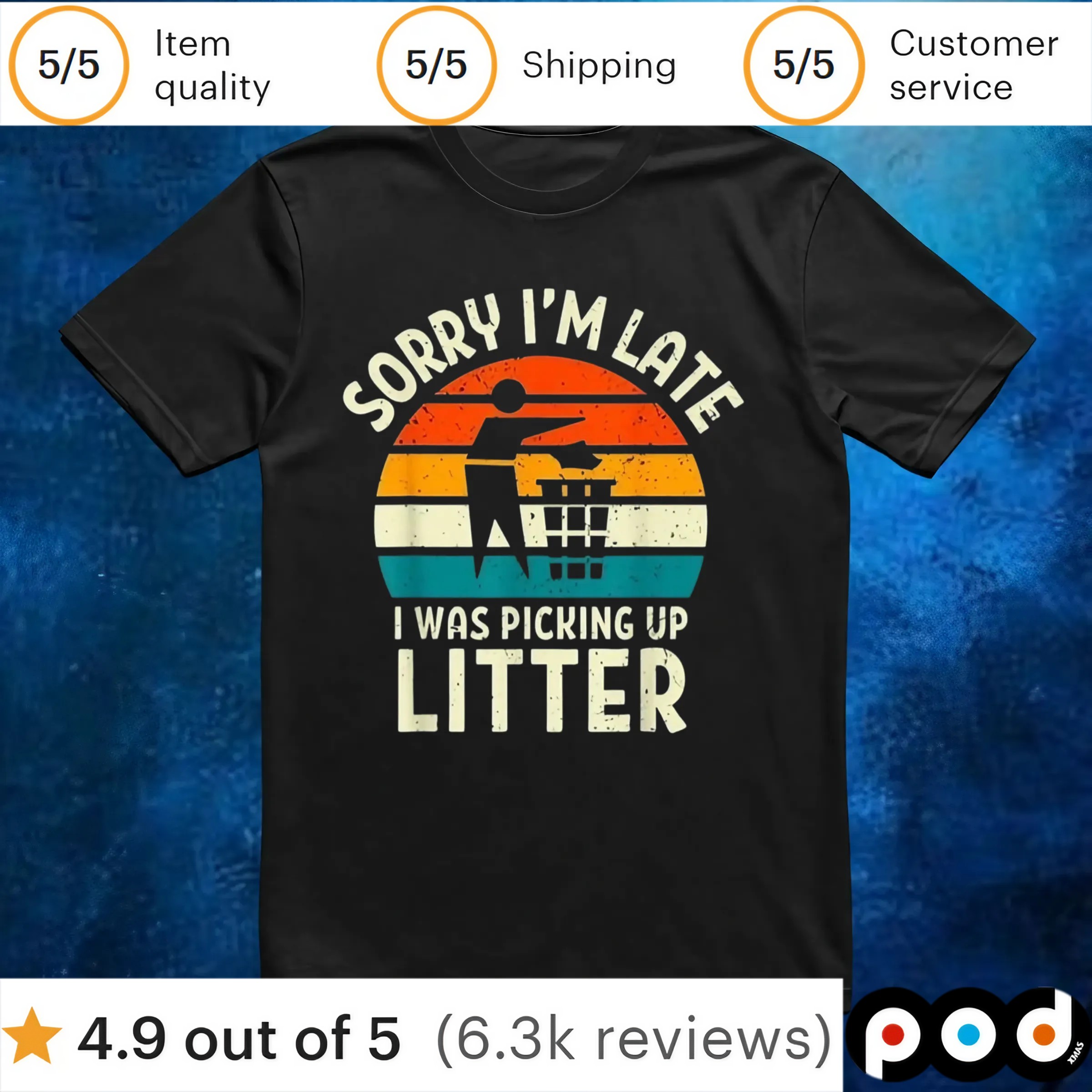 Sorry I'm Late I Was Picking Up Litter T Shirt Sorry I'm Late I Was Picking Up Litter T Shirt