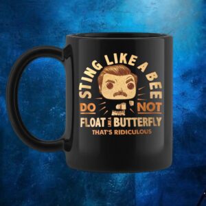 Sting Like A Bee Do Not Float Like A Butterfly That's Ridiculous T Shirt