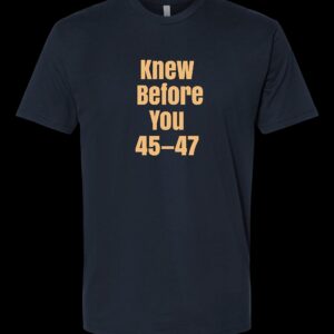 Trump Knew Before You 45 47 Timestamps Don't Lie T Shirt