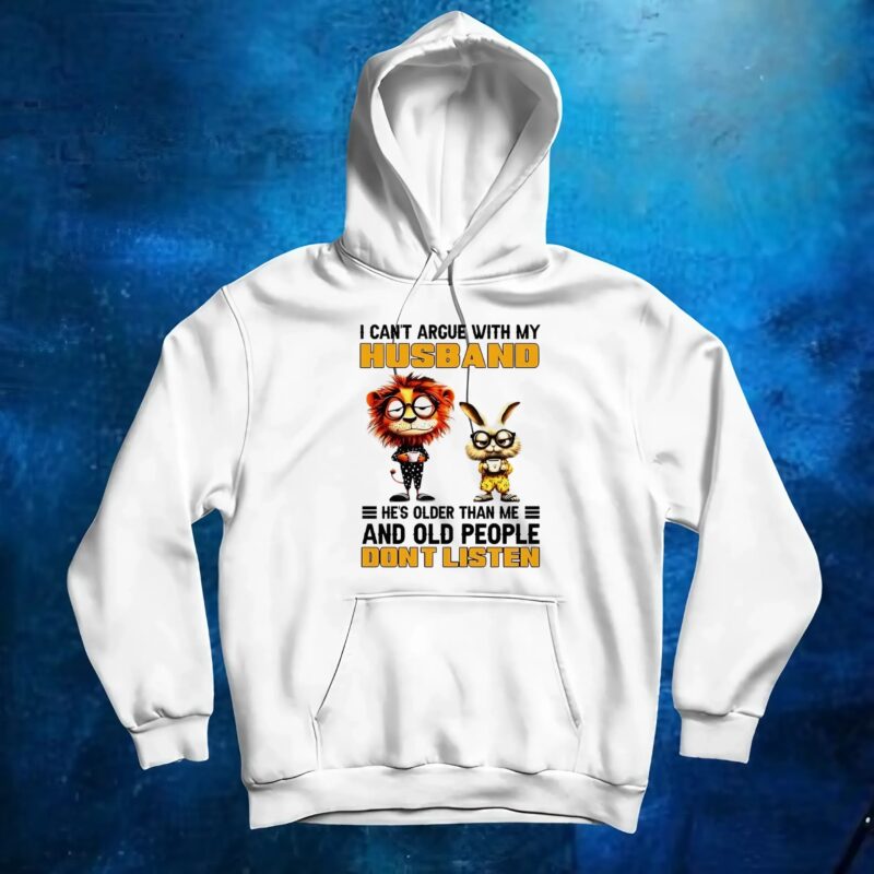 I can’t argue with my husband he’s older than me and old people don’t listen Lion and rabbit t shirt