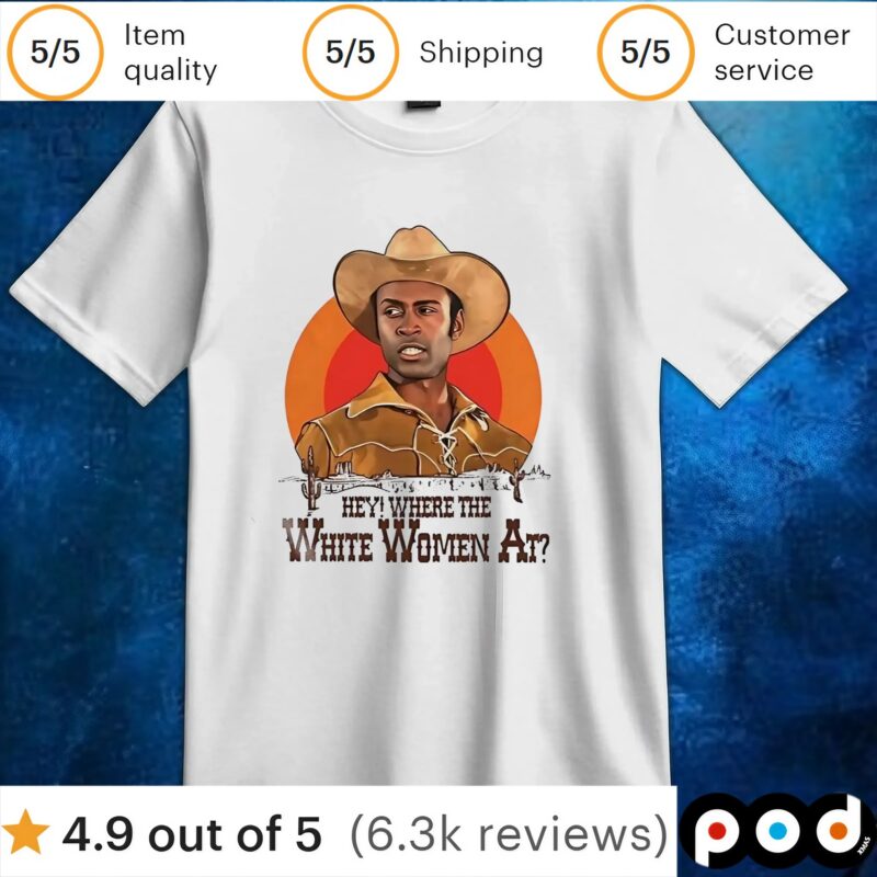Hey where the white women at t shirt