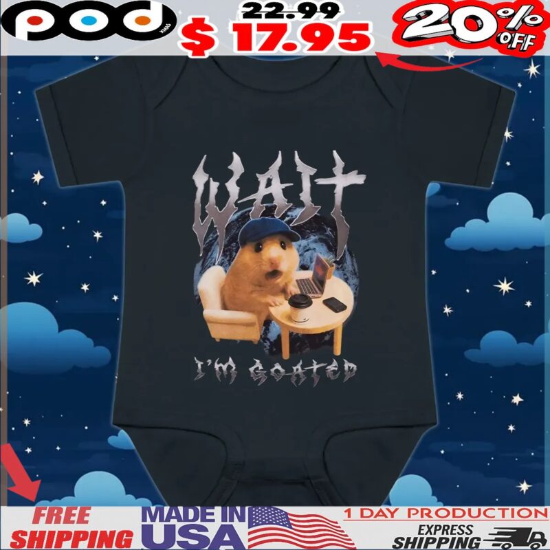 Hamster Wait I'm Goated T-Shirt Hamster Wait I'm Goated T-Shirt