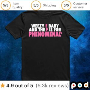 Weezy F Baby And The F Is For Phenomenal T Shirt