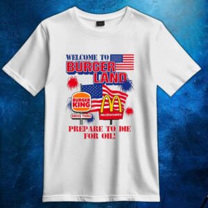 Welcome To Burgerland Prepare To Die For Oil T Shirt