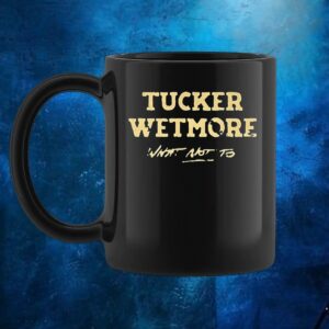 What not to Tucker Wetmore t shirt