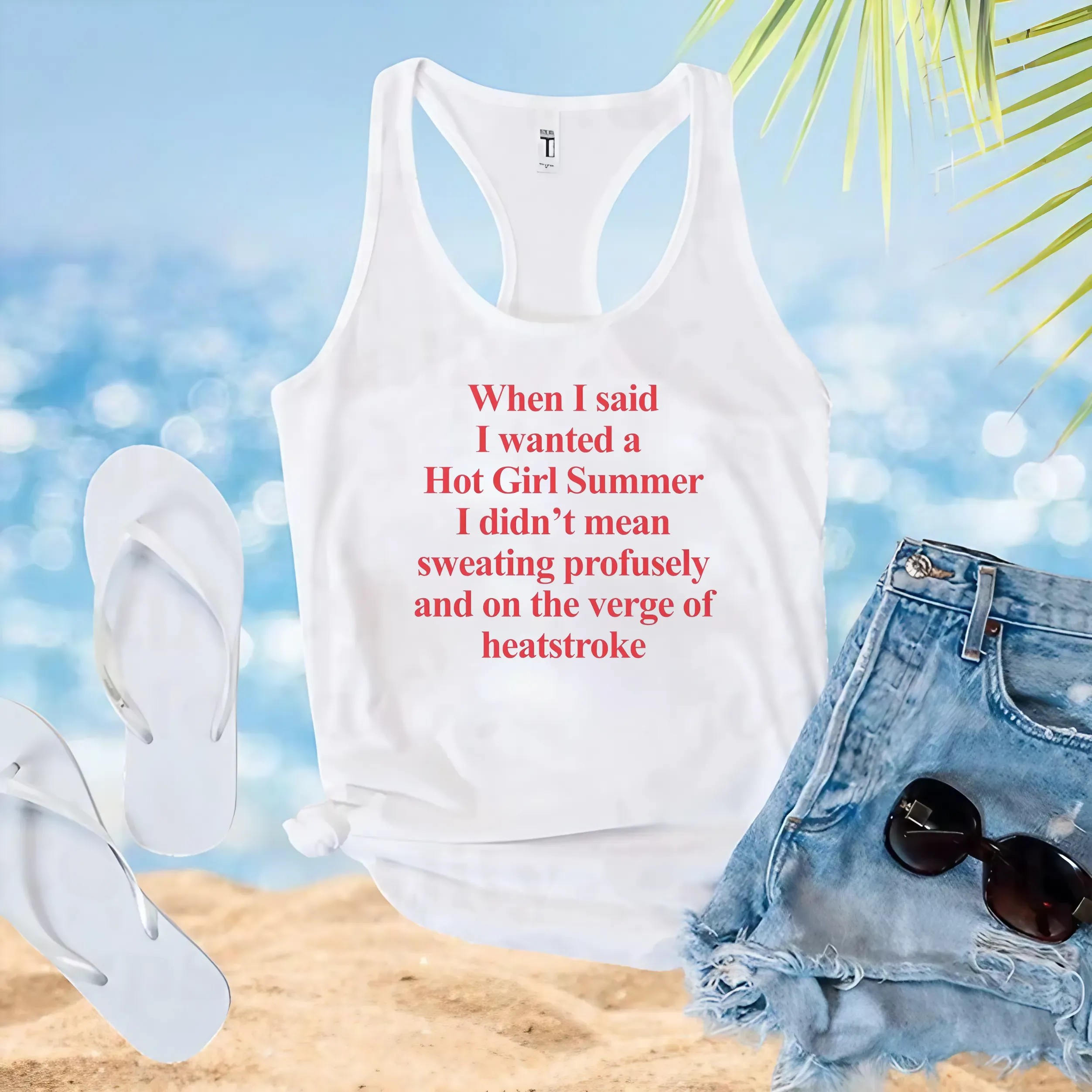 When I Said I Wanted A Hot Girl Summer I Didn't Mean Sweating Profusely And On The Verge Of Heatstroke When I Said I Wanted A Hot Girl Summer I Didn't Mean Sweating Profusely And On The Verge Of Heatstroke