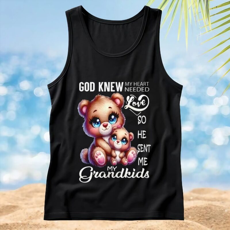Bear god knew my heart needed love my grandkids t shirt