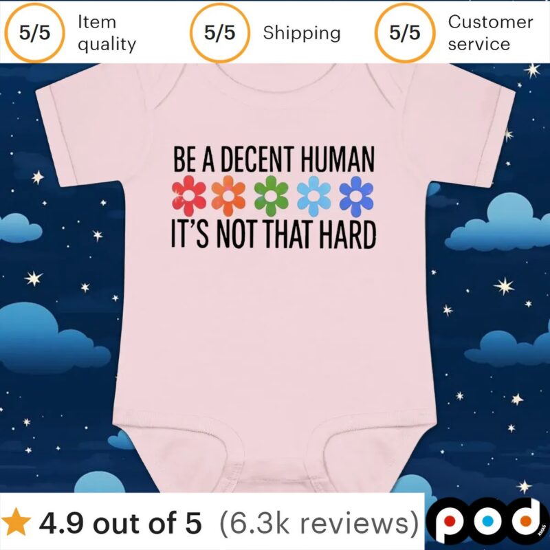 Flowers be a decent human it’s not that hard t shirt