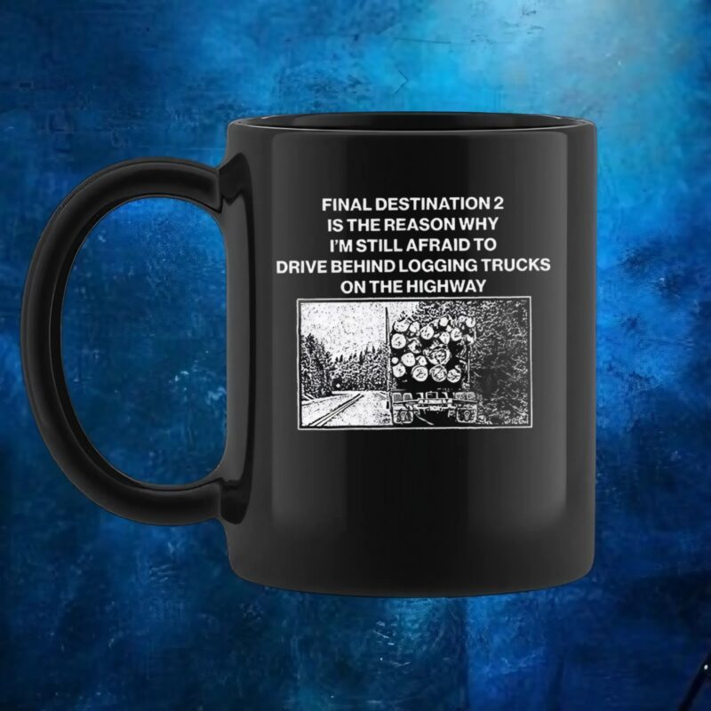 Final destination 2 is the reason why I’m still afraid to drive behind logging trucks on the highway t shirt