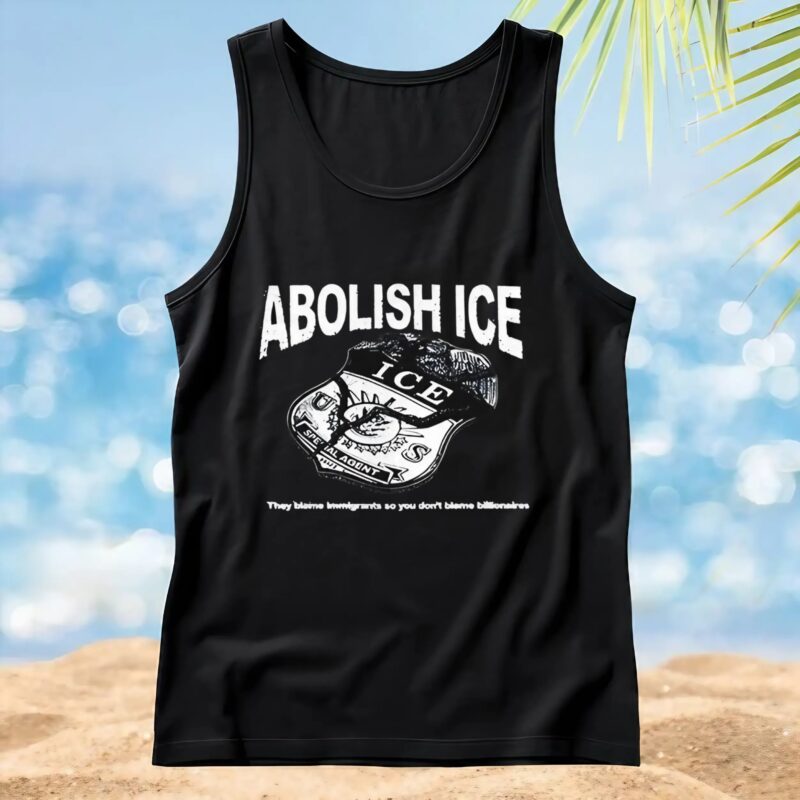 Abolish Ice They Blame Immigrants So You Don’t Blame Billionaires T Shirt