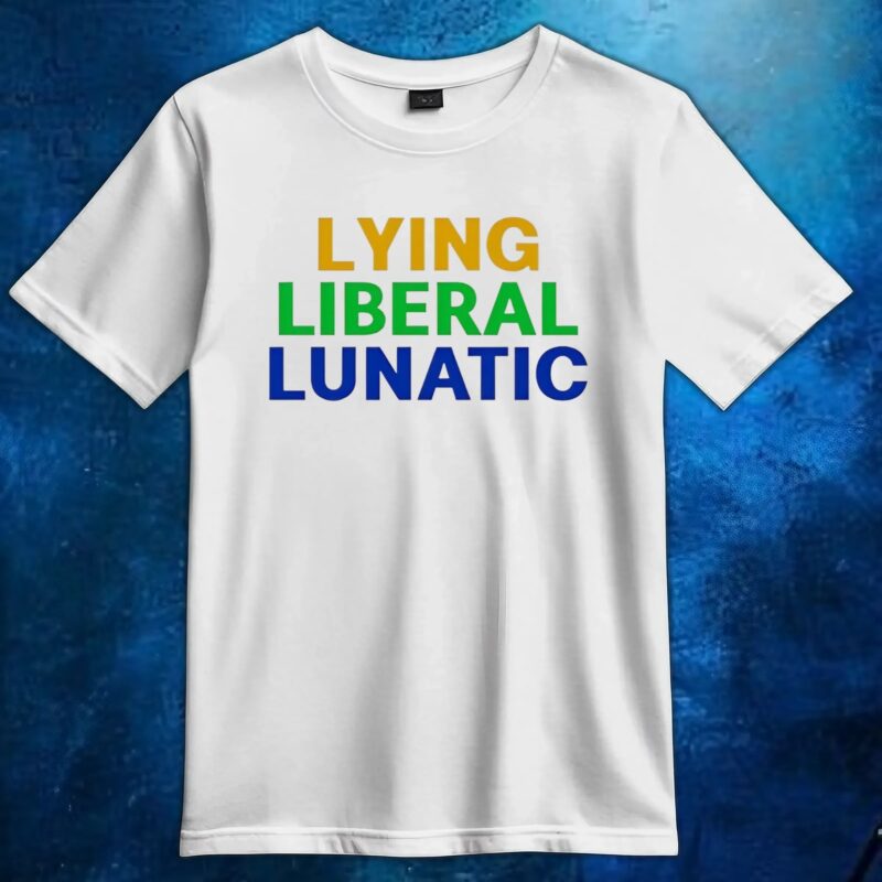Lying Liberal Lunatic shirt