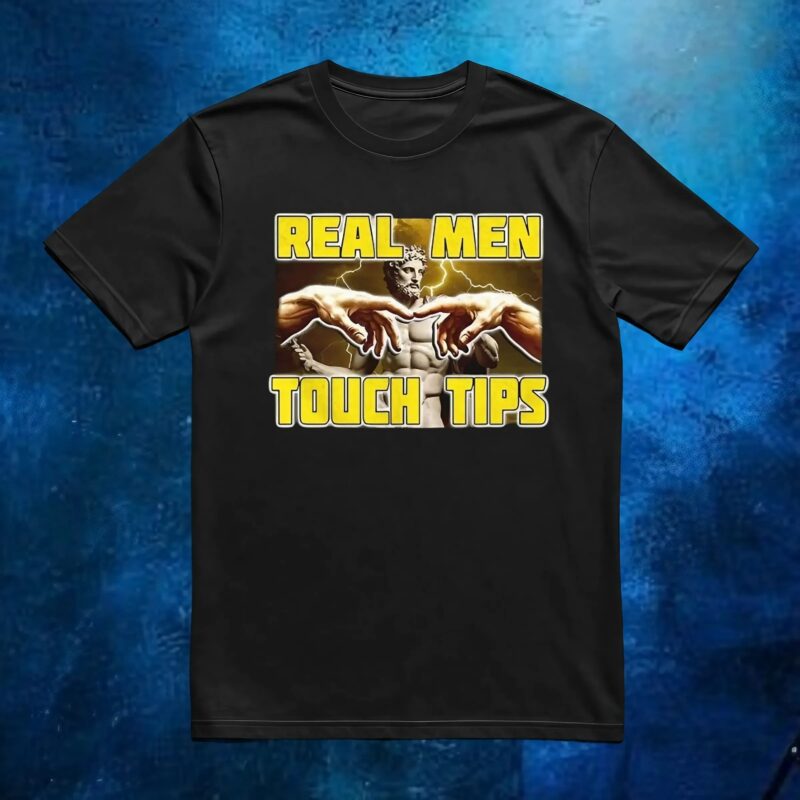 Real men touch tips t shirt