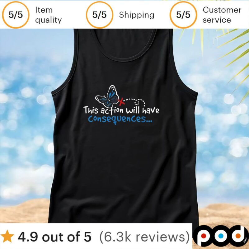 Butterfly effect this action will have consequences t shirt