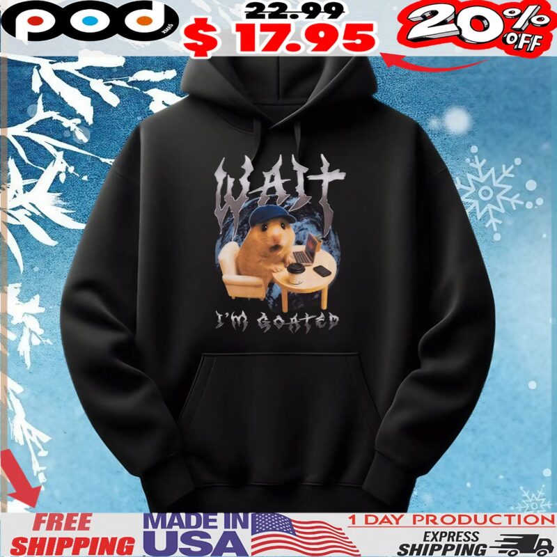 Hamster Wait I'm Goated T-Shirt Hamster Wait I'm Goated T-Shirt