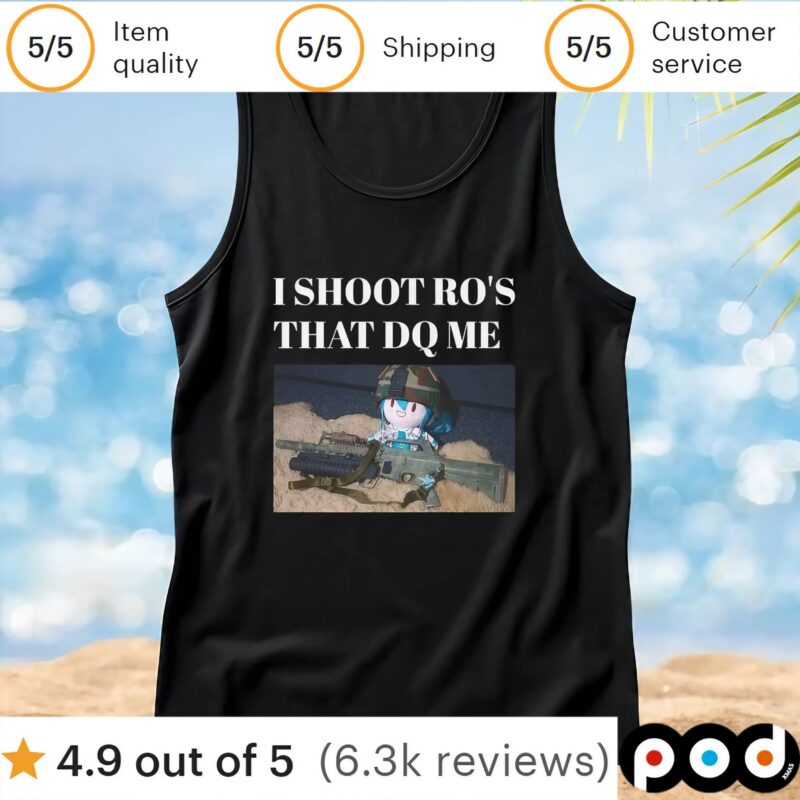 I Shoot Ro's That Dq Me T Shirt