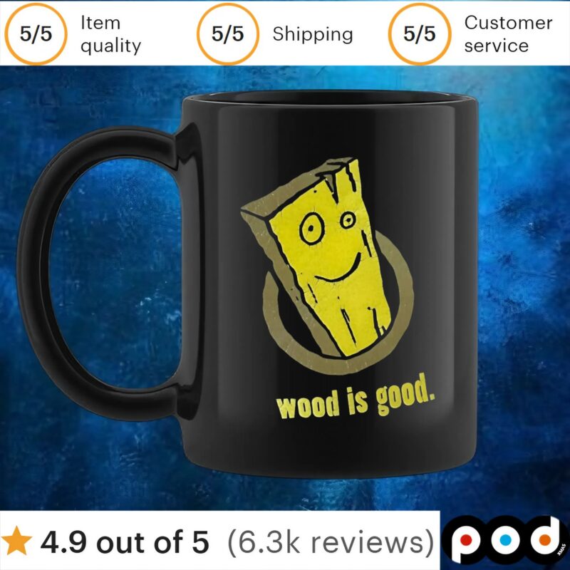 Wood Is Good T Shirt