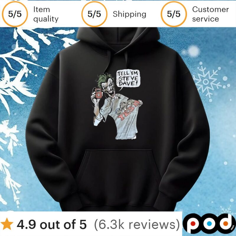 Joker tell ’em Steve Dave t shirt