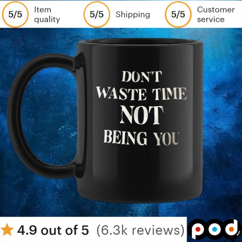 Don’t waste time not being you t shirt