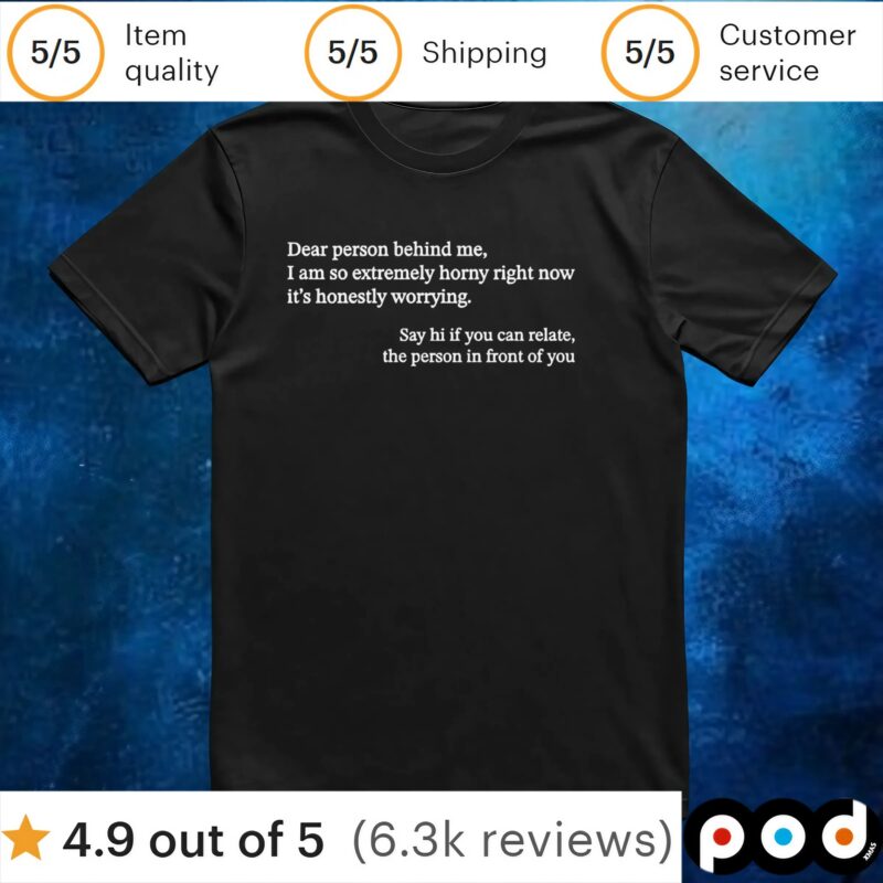 Dear person behind me horny t shirt