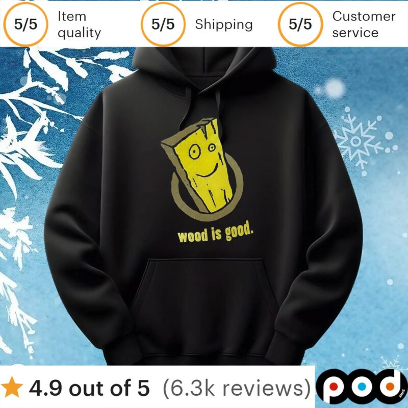 Wood Is Good T Shirt