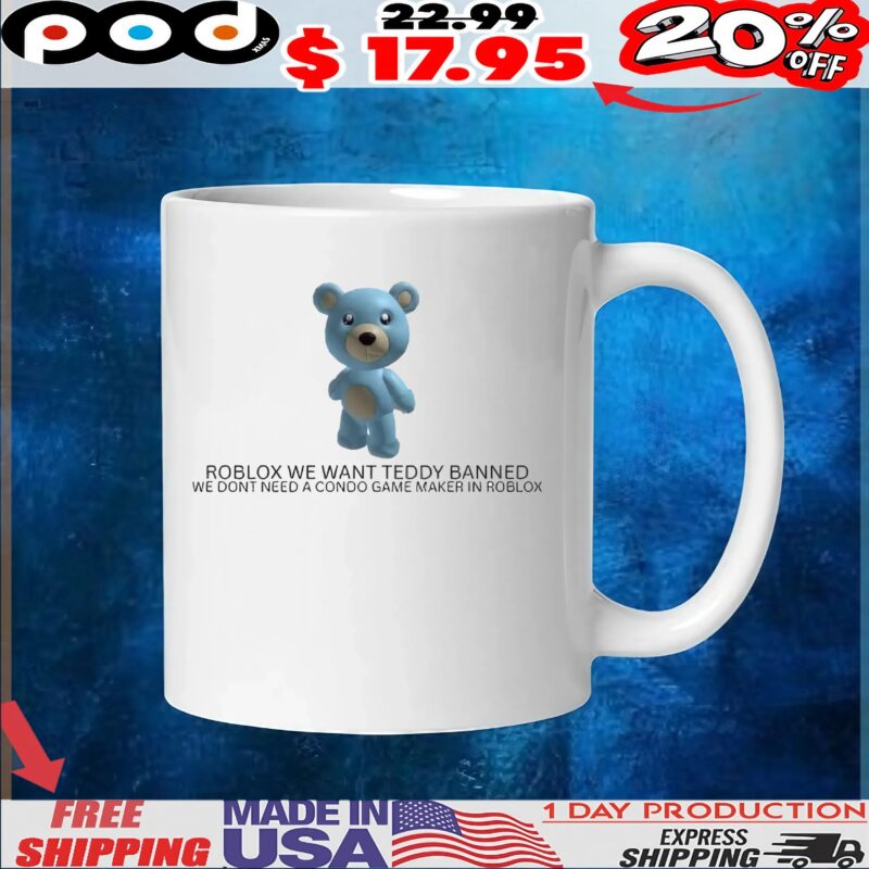 Roblox We Want Teddy Banned We Don't Need A Condo Game Maker In Roblox T Shirt