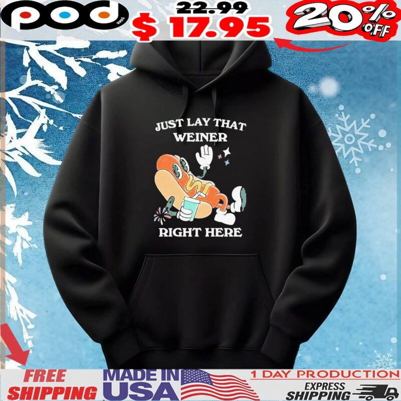 Hotdog Just Lay That Weiner Right Here T Shirt
