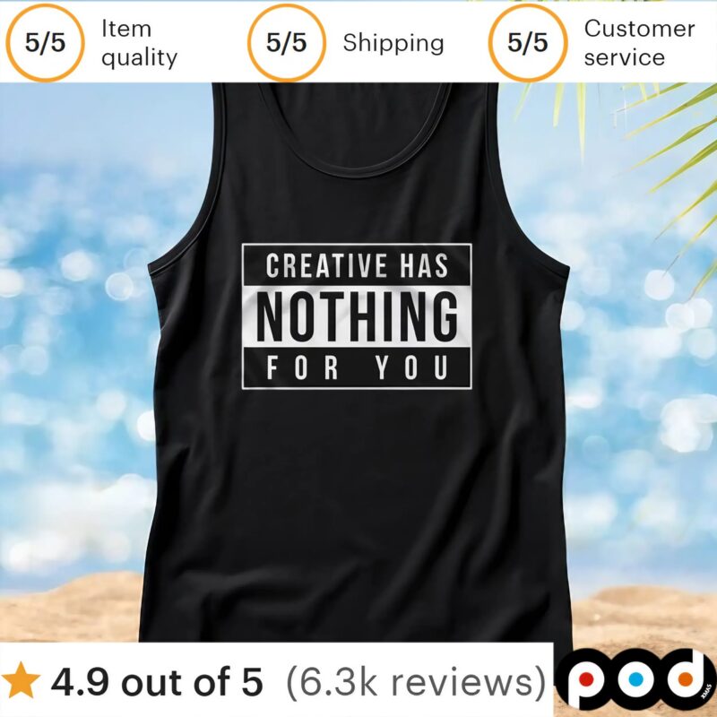 Creative Has Nothing For You T Shirt