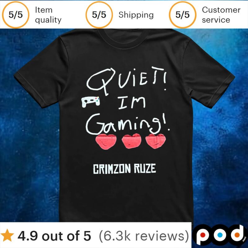 Quiet! Im Gaming! Crimzon Ruze T Shirt