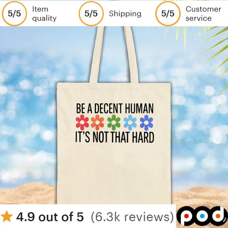 Flowers be a decent human it’s not that hard t shirt