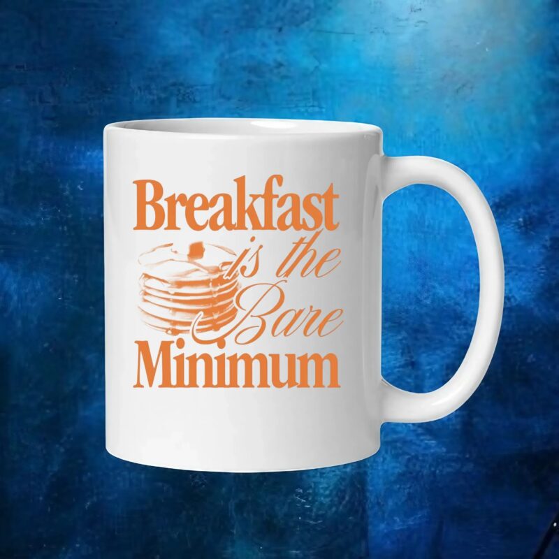 Breakfast is the bare minimum t shirt