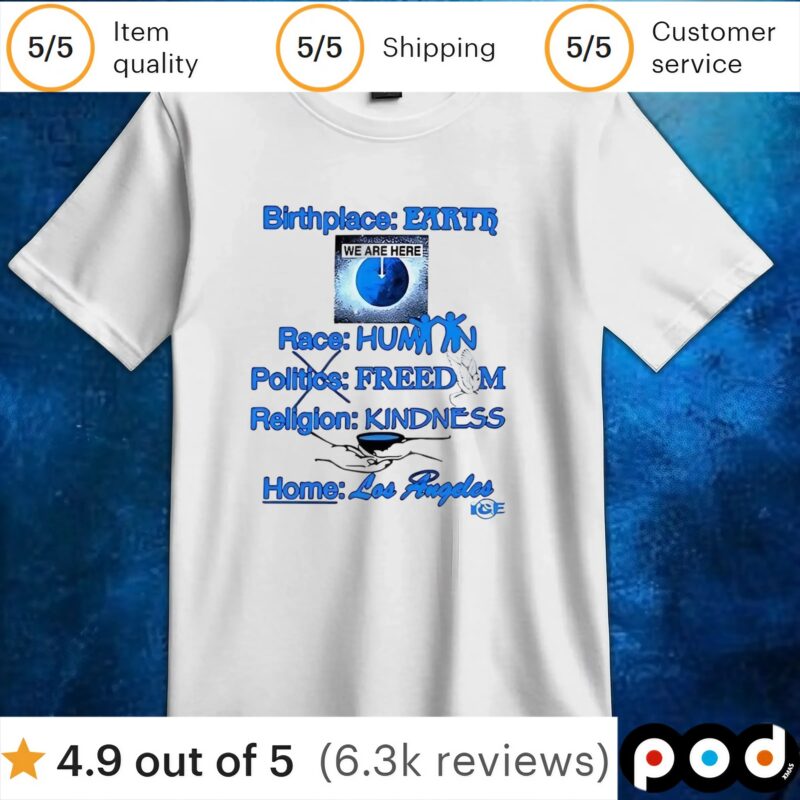 Birthplace earth race human politics freedom religion kindness home Los Angeles t shirt