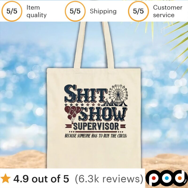 Shit show supervisor because someone has to to run the the circus t shirt