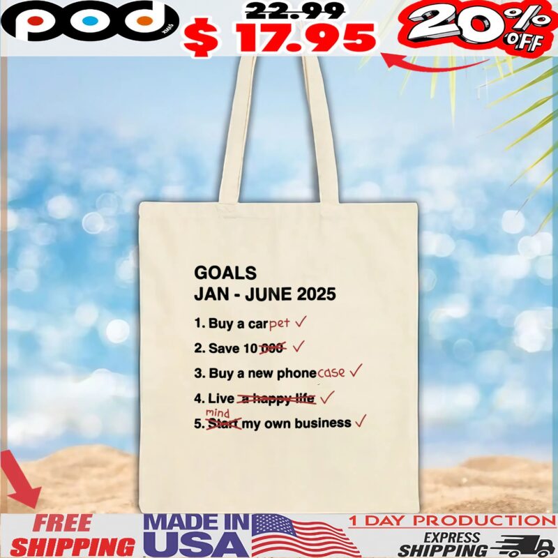 Goals Jan June 2025 List Buy A Car Pet Save 10 Buy A New Phone Case Live Mind My Own Business T Shirt