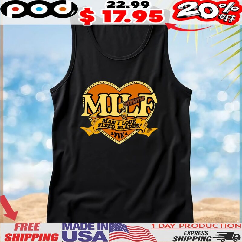 MILF Man I Love Fixed Blades Heart T Shirt