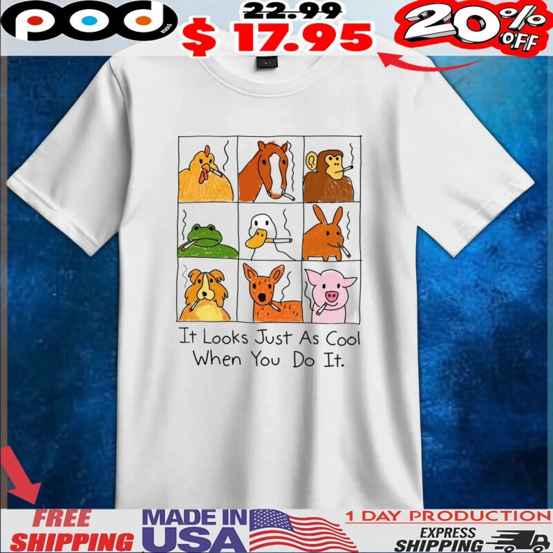 Animal Smoking It Looks Just As Cool When You Do It T Shirt