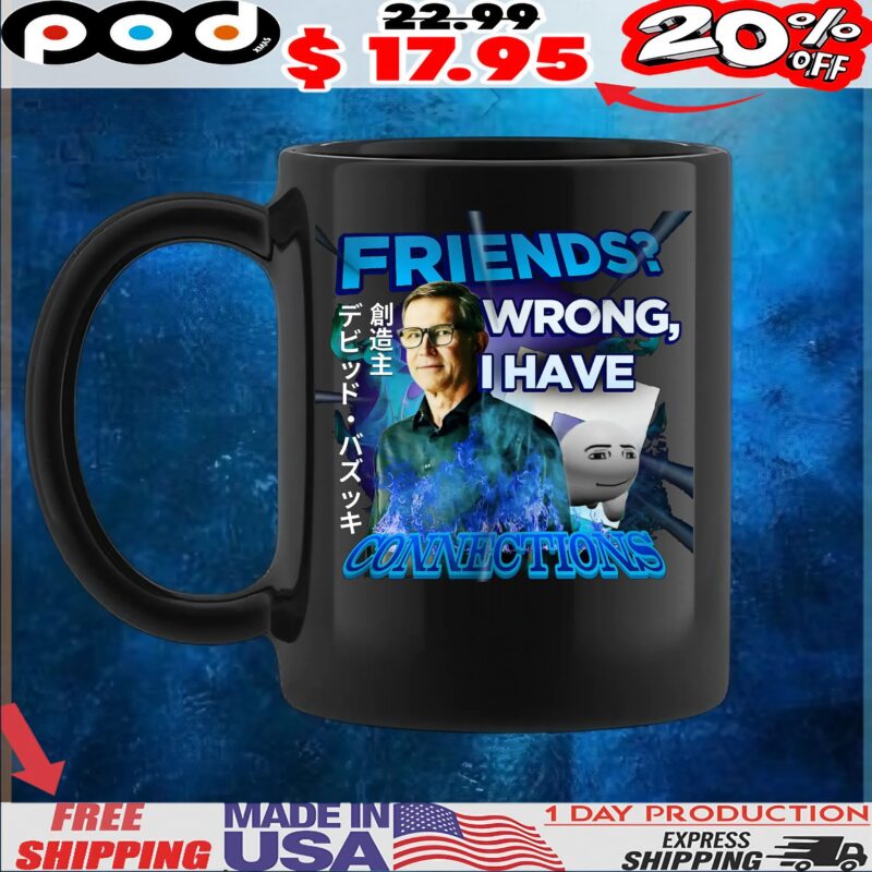 David Baszucki Friends Wrong I Have Connections T Shirt