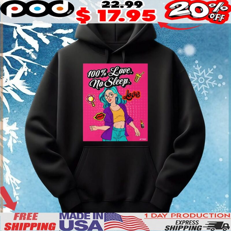 100 Love No Sleep T Shirt
