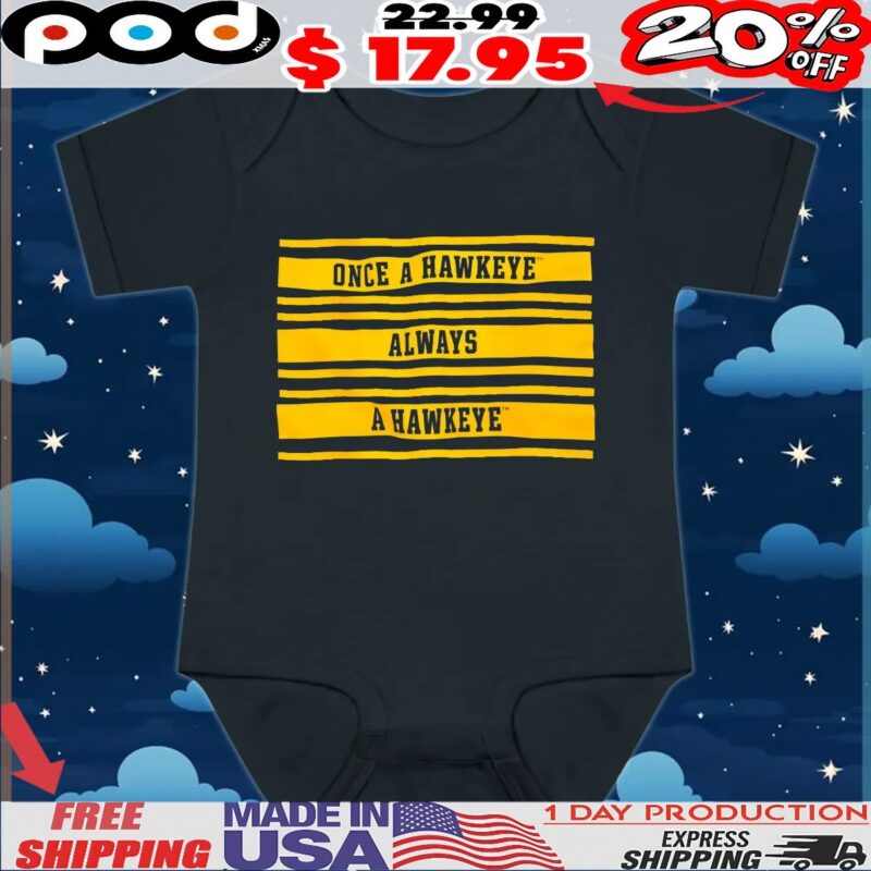 Once A Hawkeye Always A Hawkeye T Shirt