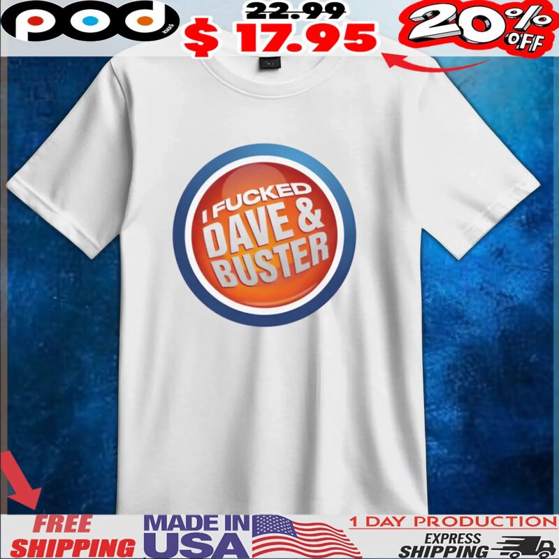 I Fucked Dave and Buster Parody Logo T Shirt