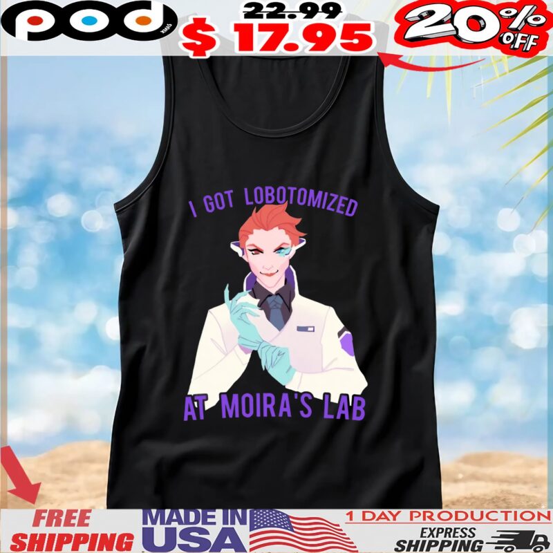 I Got Lobotomized At Moira's Lab Overwatch T Shirt