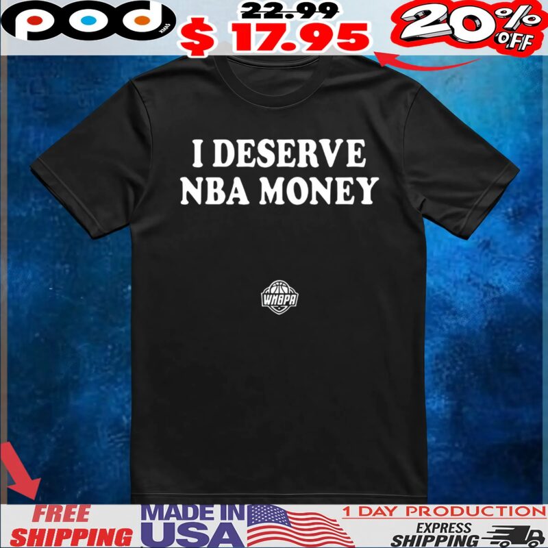 Caitlin Clark Wearing I Deserve NBA Money T Shirt