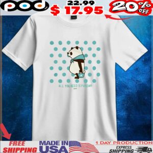 All You Need Is Panda T Shirt