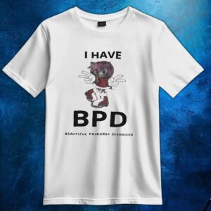 Amy Rose I Have Bpd Beautiful Princess Disorder T Shirt