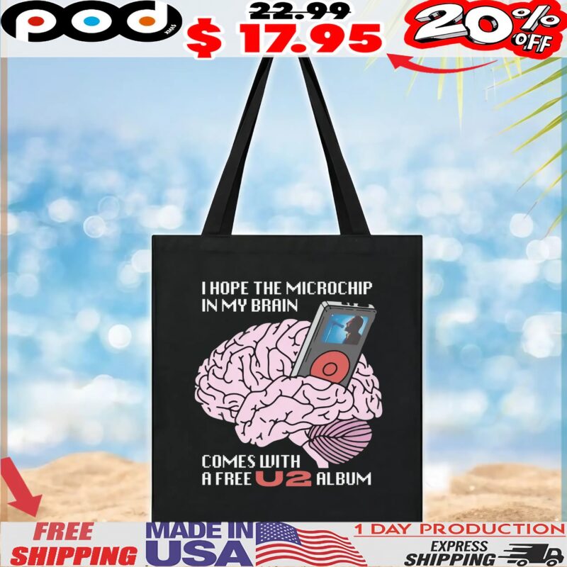 I Hope The Microchip In My Brain Comes With A Free U2 Album T Shirt